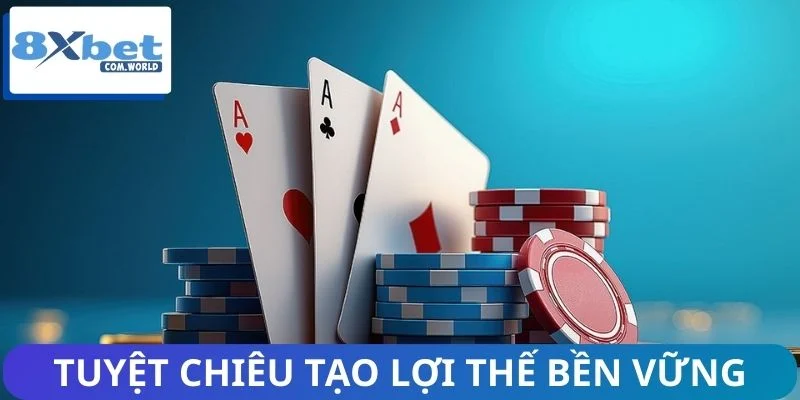 Tuyệt chiêu tạo lợi thế bền vững ở trò chơi bài hot nhất