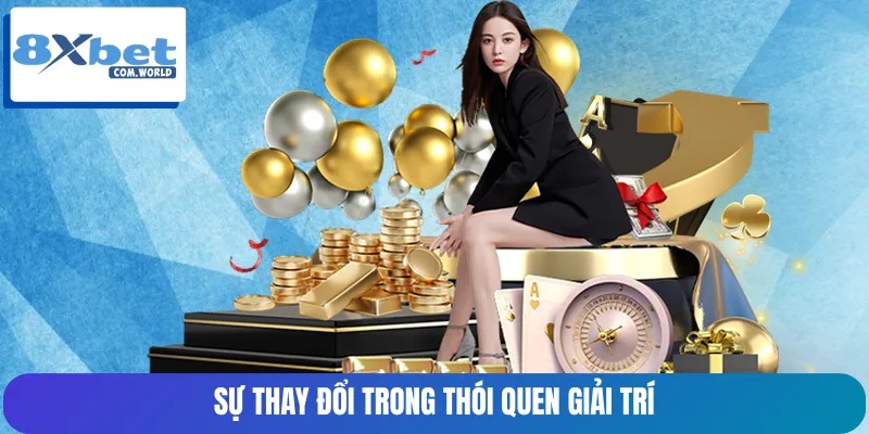 Thói quen giải trí trực tuyến có nhiều thay đổi